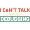 I Can't Talk While Debugging
