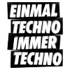 EINMAL TECHNO IMMER TECHNO