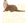 Otter I'm Otterly Exhausted