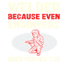 Welders: Even engineers need heroes