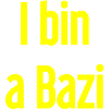 Sono un Bazi – Detto bavarese con umorismo