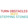Turn obstacles into stepping stones