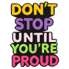 Dont Stop Until You Proud