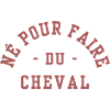 Né pour faire du Cheval