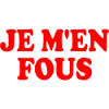 je m'en fous