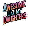 Awesome like my daughters
