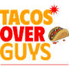 Tacos Over Guys