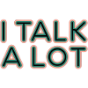 I Talk A Lot 8