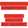 Ich bin nicht eingebildet …