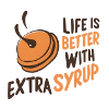 Life is Better with Extra Syrup