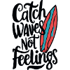 Catch waves, not feelings