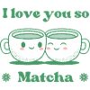 Je t’aime tellement Matcha