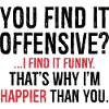 You Find It I Find It Funny That's Why I'm Happier