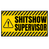 Shit Show Supervisor