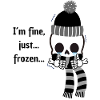 I´m fine... just... frozen...
