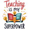 Teaching is My Superpower