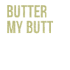 beurre-moi les fesses et appelez-moi biscuit