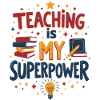 Teaching is My Superpower
