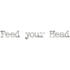 Feed your head