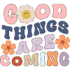 Good Things are Coming