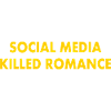 social media killed romance