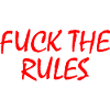 Fuck the rules