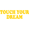 touch you dream