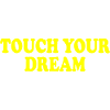 touch your dream
