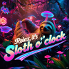 relax it’s sloth oclock