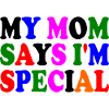 my mom says i'm special