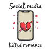 Social Media Killed Romance