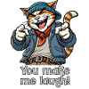 You make me laugh!