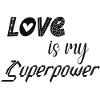 Love is my superpower