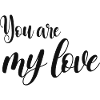 You are my love