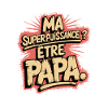 Ma Superpuissance ? être Papa