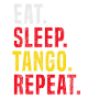 Eat Sleep Tango Repeat für Tango