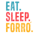 Eat Sleep Forró Repeat