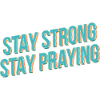 Stay Strong, Stay Praying