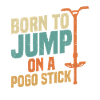 Born to jump on a pogo stick