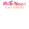 Motherhood Is My Ministry
