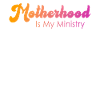 Motherhood Is My Ministry