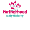 Motherhood Is My Ministry