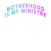 Motherhood Is My Ministry
