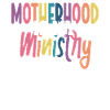 Motherhood Is My Ministry