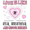 Love Is Like Pi Real Irrational And Never Ending
