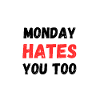 Monday hates you too