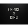 CHRIST IS KING