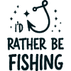 I'd Rather Be Fishing