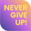 NEVER GIVE UP