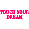 touch you dream